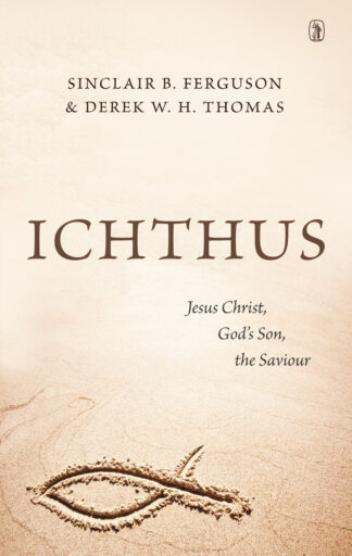 A Christian book titled "Ichthus" by Sinclair Ferguson and Derek Thomas, focused on Jesus Christ as God's Son and Saviour, promoting faith and spiritual renewal.